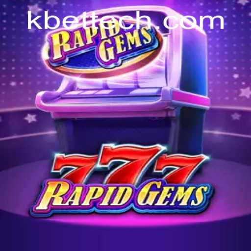 Unveiling RapidGems777: The Thrilling World of KBet Gaming